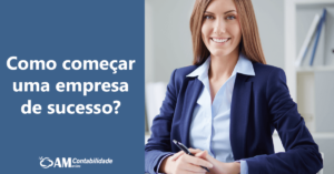 Passo-a-passo para começar uma empresa de sucesso